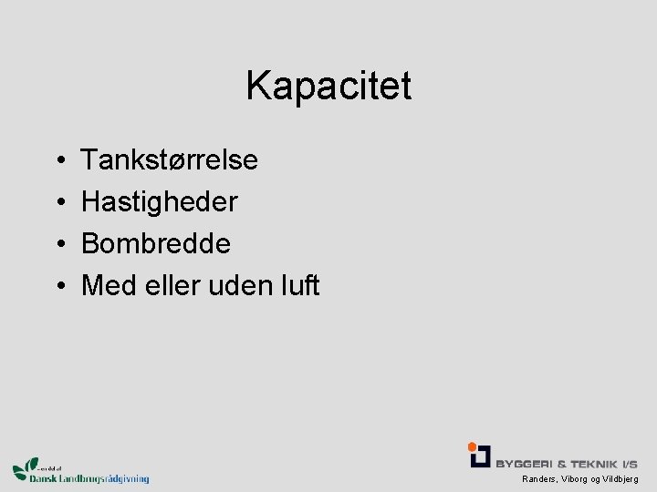 Kapacitet • • Tankstørrelse Hastigheder Bombredde Med eller uden luft Randers, Viborg og Vildbjerg