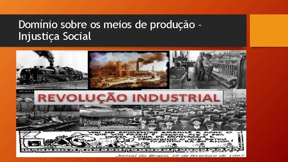 Domínio sobre os meios de produção – Injustiça Social 