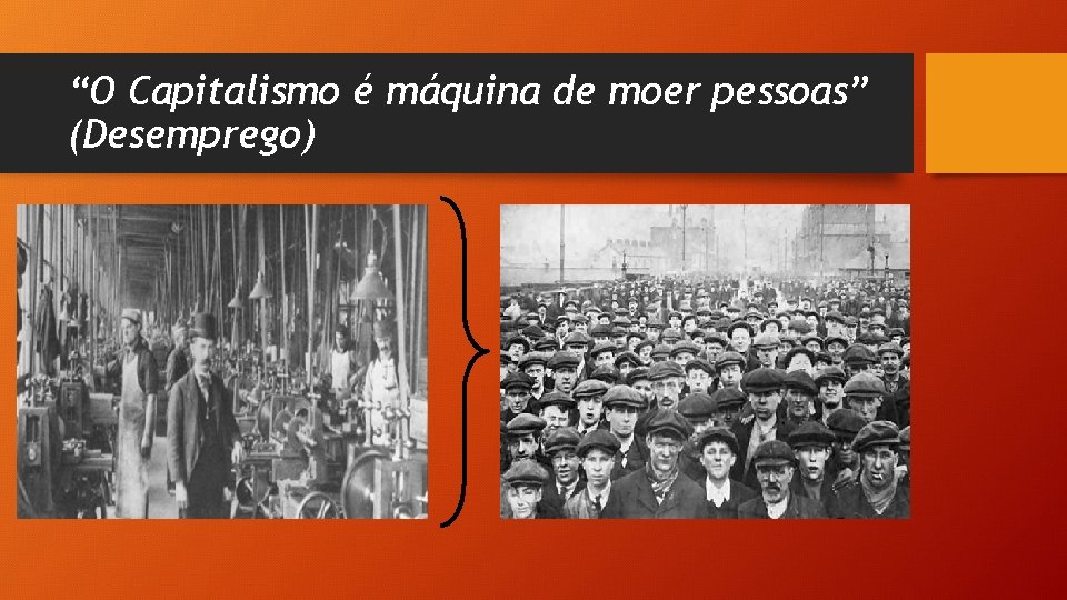 “O Capitalismo é máquina de moer pessoas” (Desemprego) 