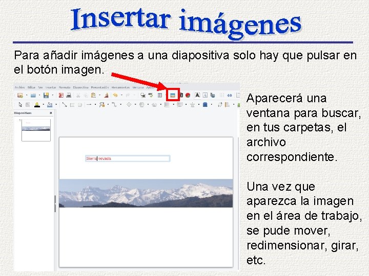 Para añadir imágenes a una diapositiva solo hay que pulsar en el botón imagen.