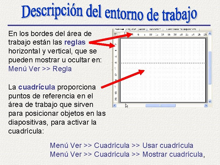 En los bordes del área de trabajo están las reglas horizontal y vertical, que