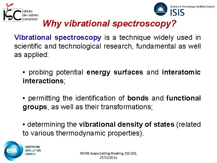 istituto dei sistemi complessi Why vibrational spectroscopy? Vibrational spectroscopy is a technique widely used