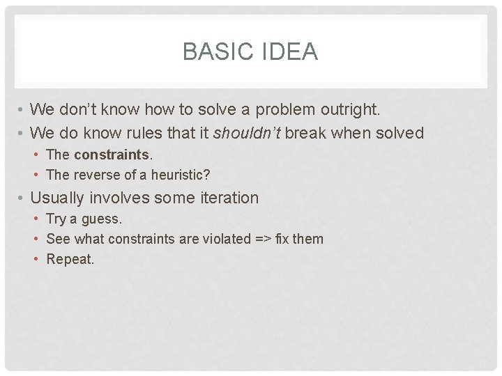 BASIC IDEA • We don’t know how to solve a problem outright. • We