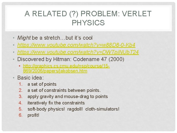 A RELATED (? ) PROBLEM: VERLET PHYSICS • • Might be a stretch…but it’s
