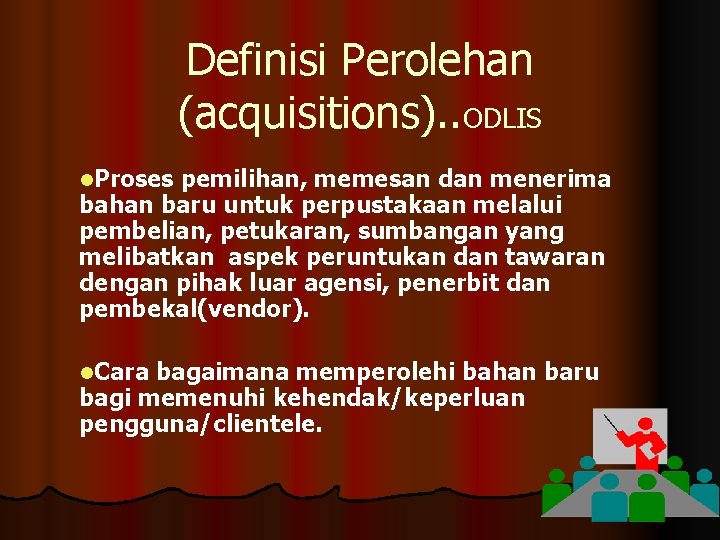 Definisi Perolehan (acquisitions). . ODLIS l. Proses pemilihan, memesan dan menerima bahan baru untuk