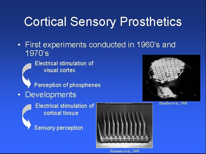 Cortical Sensory Prosthetics • First experiments conducted in 1960’s and 1970’s Electrical stimulation of