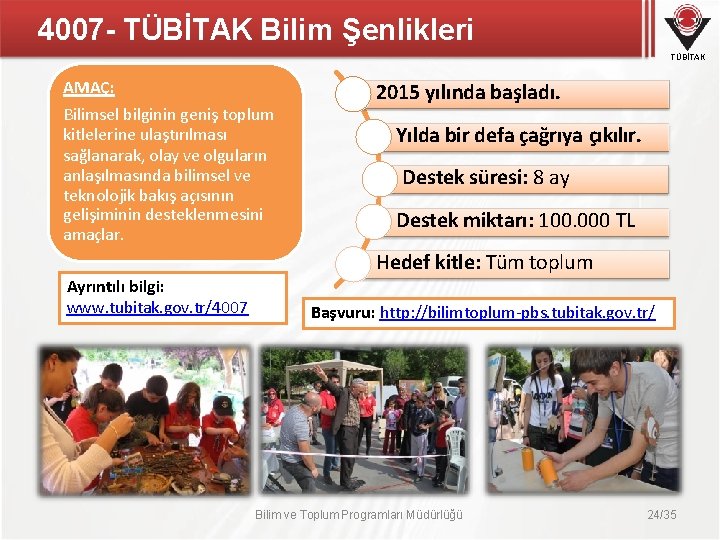 4007 - TÜBİTAK Bilim Şenlikleri TÜBİTAK AMAÇ: Bilimsel bilginin geniş toplum kitlelerine ulaştırılması sağlanarak,