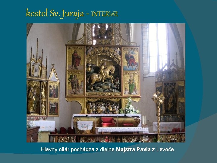 kostol Sv. Juraja - INTERIéR Hlavný oltár pochádza z dielne Majstra Pavla z Levoče.
