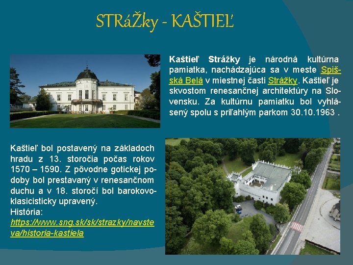STRáŽky - KAŠTIEĽ Kaštieľ Strážky je národná kultúrna pamiatka, nachádzajúca sa v meste Spišská