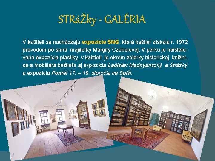 STRáŽky - GALÉRIA V kaštieli sa nachádzajú expozície SNG, ktorá kaštieľ získala r. 1972