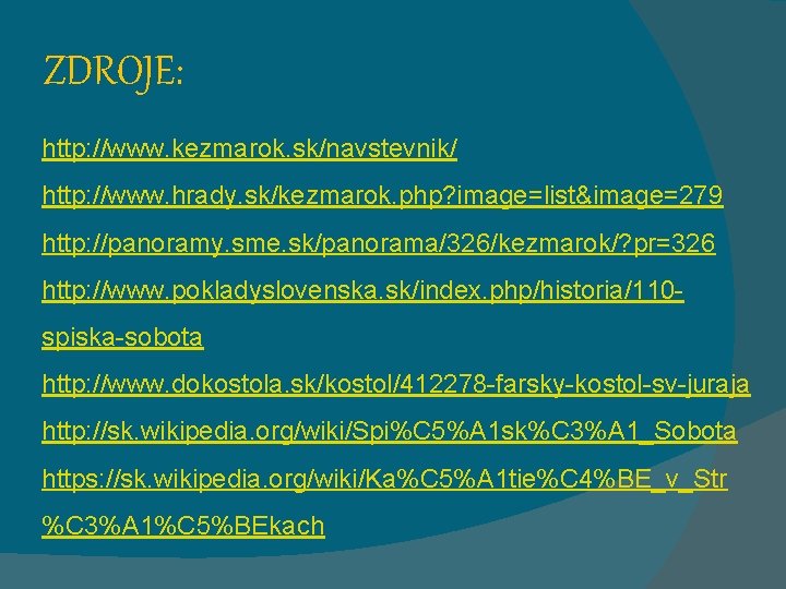 ZDROJE: http: //www. kezmarok. sk/navstevnik/ http: //www. hrady. sk/kezmarok. php? image=list&image=279 http: //panoramy. sme.