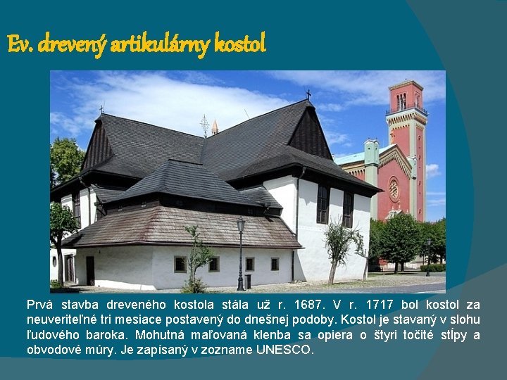 Ev. drevený artikulárny kostol Prvá stavba dreveného kostola stála už r. 1687. V r.