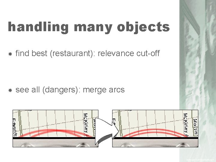 handling many objects find best (restaurant): relevance cut-off see all (dangers): merge arcs 