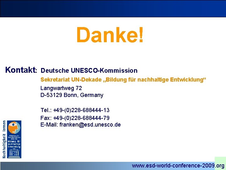 Danke! Kontakt: Deutsche UNESCO-Kommission Sekretariat UN-Dekade „Bildung für nachhaltige Entwicklung“ Langwartweg 72 D-53129 Bonn,