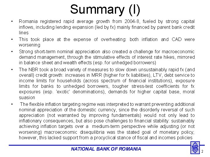 Summary (I) • • • Romania registered rapid average growth from 2004 -8, fueled