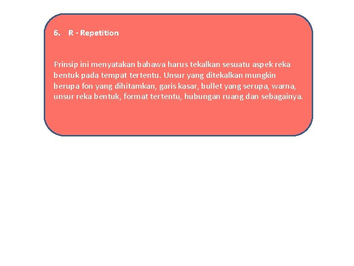 6. R - Repetition Prinsip ini menyatakan bahawa harus tekalkan sesuatu aspek reka bentuk