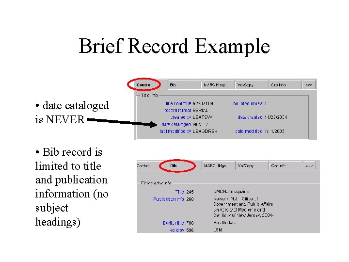 Brief Record Example • date cataloged is NEVER • Bib record is limited to