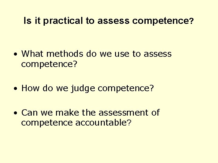 Is it practical to assess competence? • What methods do we use to assess
