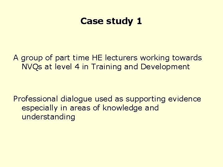 Case study 1 A group of part time HE lecturers working towards NVQs at