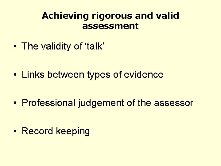 Achieving rigorous and valid assessment • The validity of ‘talk’ • Links between types