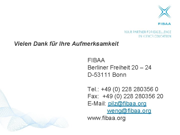 Vielen Dank für Ihre Aufmerksamkeit FIBAA Berliner Freiheit 20 – 24 D-53111 Bonn Tel.