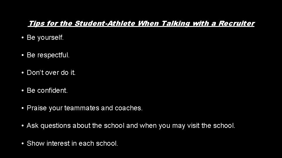 Tips for the Student-Athlete When Talking with a Recruiter • Be yourself. • Be