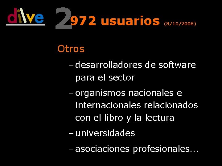 2972 usuarios (8/10/2008) Otros – desarrolladores de software para el sector – organismos nacionales