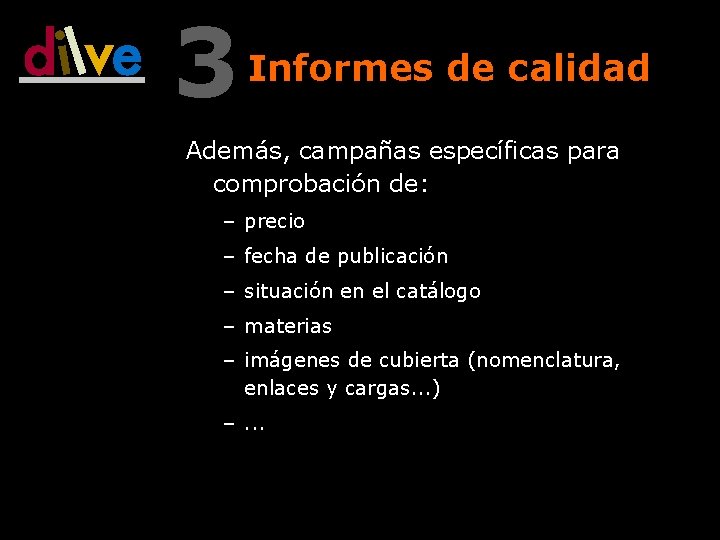 3 Informes de calidad Además, campañas específicas para comprobación de: – precio – fecha