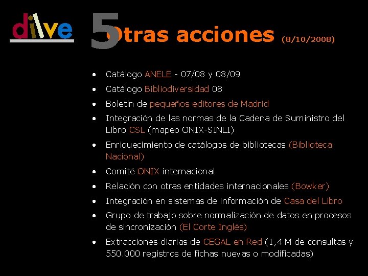 5 Otras acciones (8/10/2008) • Catálogo ANELE - 07/08 y 08/09 • Catálogo Bibliodiversidad