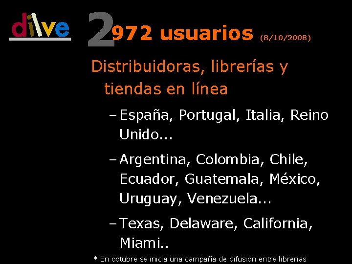 2972 usuarios (8/10/2008) Distribuidoras, librerías y tiendas en línea – España, Portugal, Italia, Reino