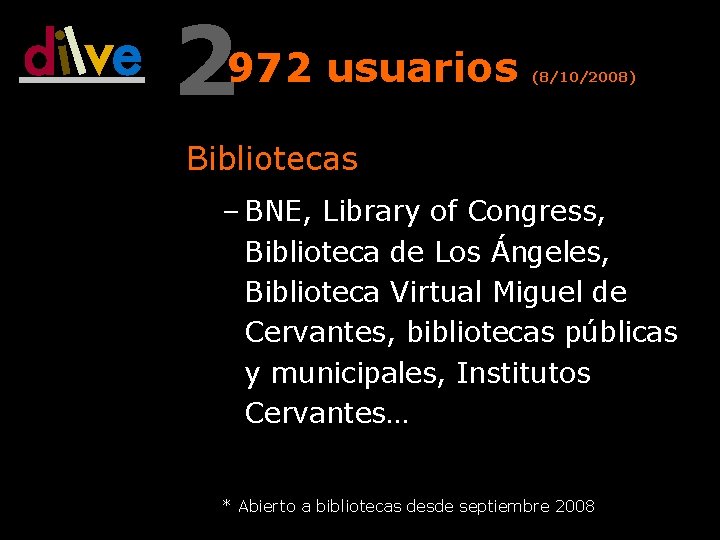 2972 usuarios (8/10/2008) Bibliotecas – BNE, Library of Congress, Biblioteca de Los Ángeles, Biblioteca