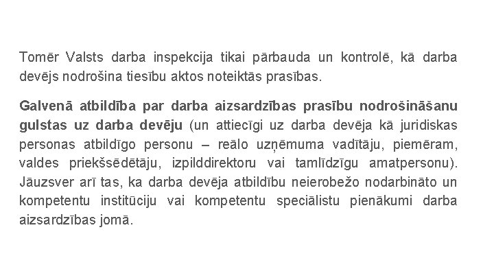 Tomēr Valsts darba inspekcija tikai pārbauda un kontrolē, kā darba devējs nodrošina tiesību aktos