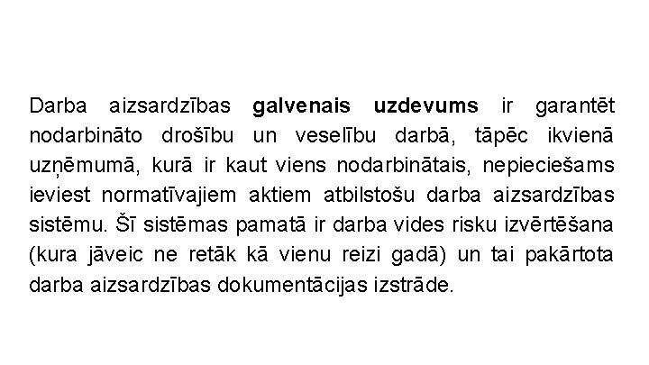 Darba aizsardzības galvenais uzdevums ir garantēt nodarbināto drošību un veselību darbā, tāpēc ikvienā uzņēmumā,