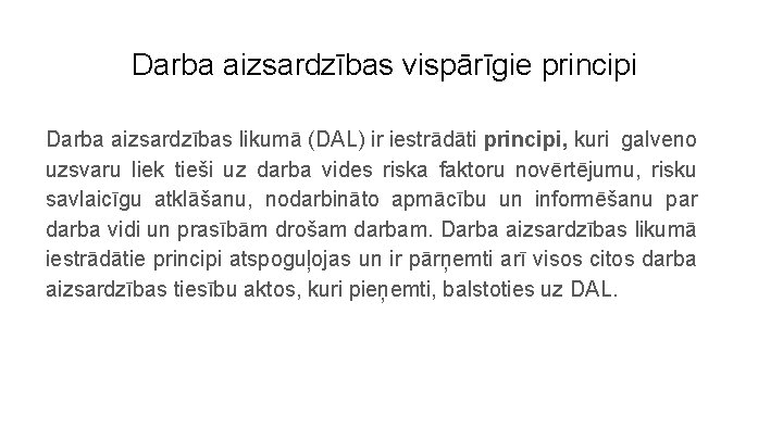 Darba aizsardzības vispārīgie principi Darba aizsardzības likumā (DAL) ir iestrādāti principi, kuri galveno uzsvaru