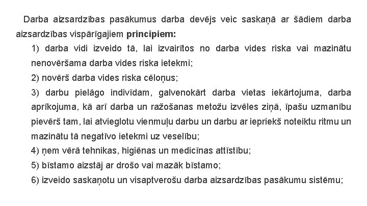 Darba aizsardzības pasākumus darba devējs veic saskaņā ar šādiem darba aizsardzības vispārīgajiem principiem: 1)