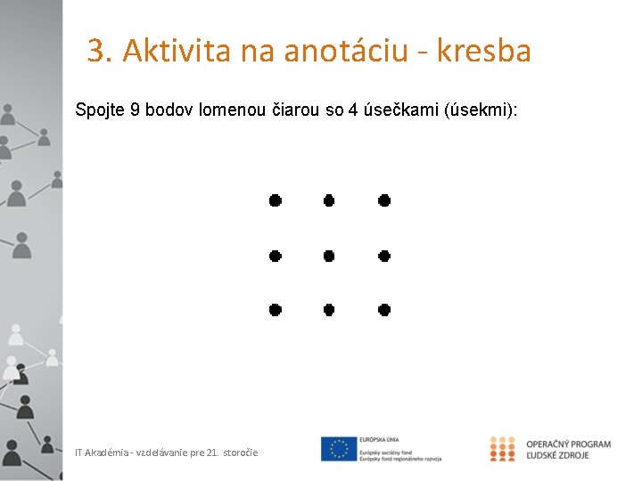 3. Aktivita na anotáciu - kresba Spojte 9 bodov lomenou čiarou so 4 úsečkami