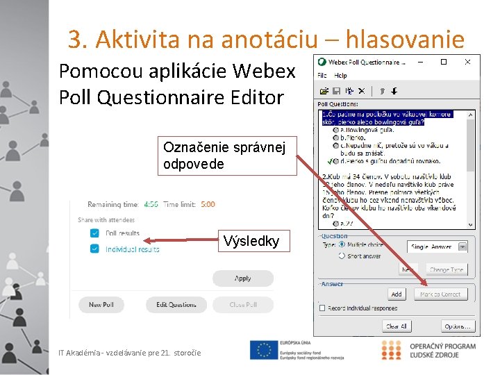 3. Aktivita na anotáciu – hlasovanie Pomocou aplikácie Webex Poll Questionnaire Editor Označenie správnej