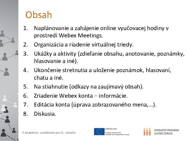 Obsah 1. Naplánovanie a zahájenie online vyučovacej hodiny v prostredí Webex Meetings. 2. Organizácia