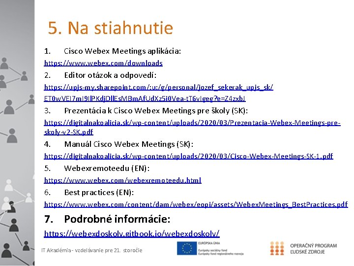 5. Na stiahnutie 1. Cisco Webex Meetings aplikácia: https: //www. webex. com/downloads 2. Editor