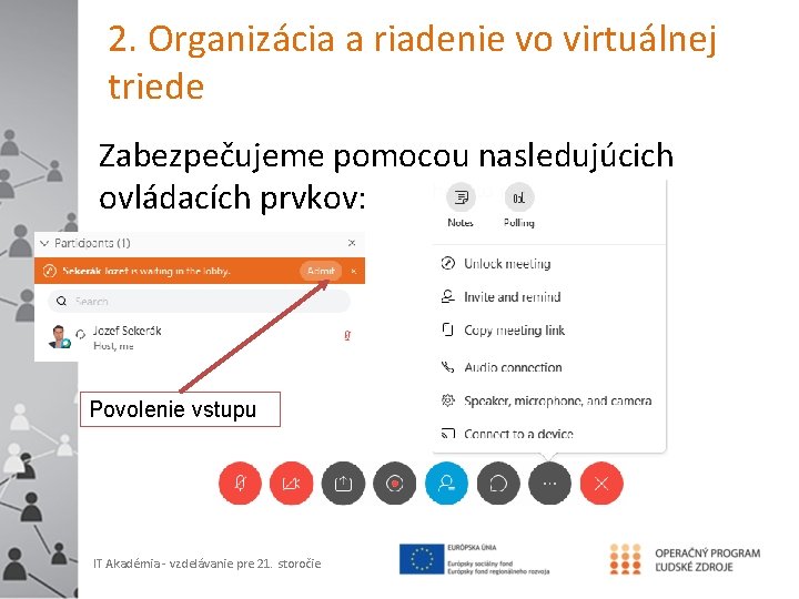 2. Organizácia a riadenie vo virtuálnej triede Zabezpečujeme pomocou nasledujúcich ovládacích prvkov: Povolenie vstupu