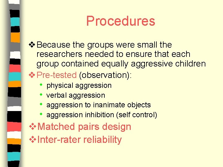 Procedures v Because the groups were small the researchers needed to ensure that each