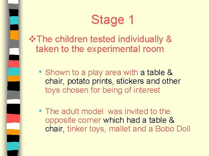 Stage 1 v. The children tested individually & taken to the experimental room •