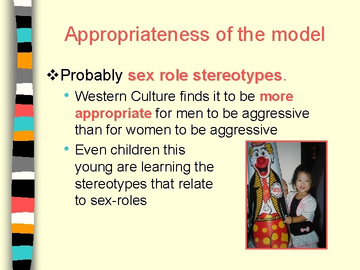 Appropriateness of the model v. Probably sex role stereotypes • Western Culture finds it