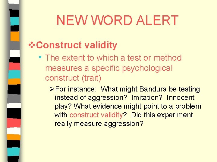 NEW WORD ALERT v. Construct validity • The extent to which a test or
