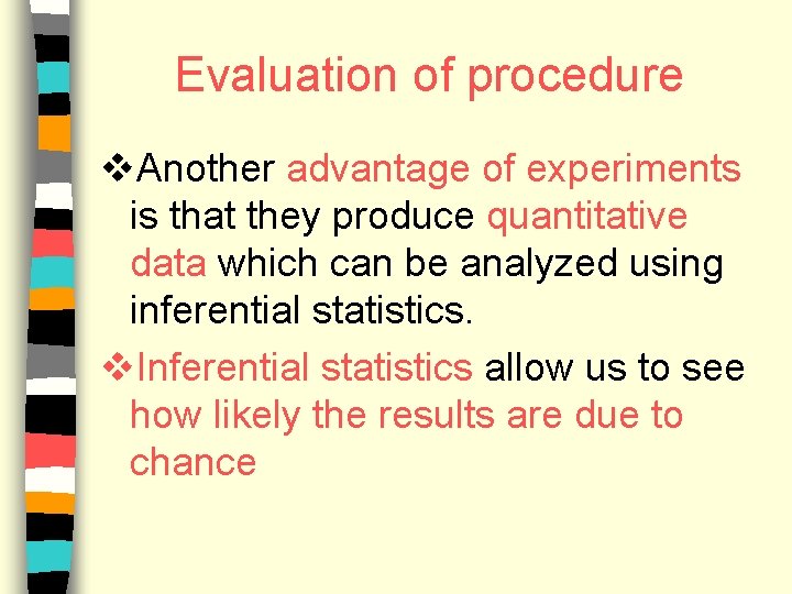 Evaluation of procedure v. Another advantage of experiments is that they produce quantitative data