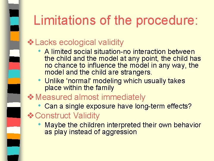 Limitations of the procedure: v Lacks ecological validity • A limited social situation-no interaction