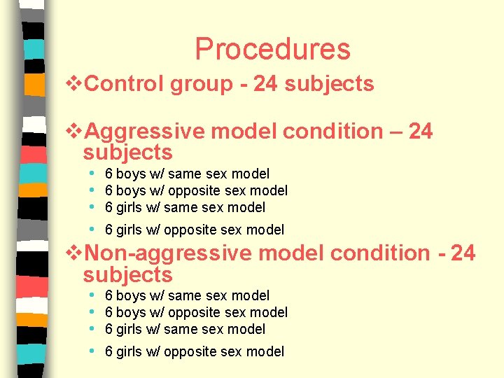 Procedures v. Control group - 24 subjects v. Aggressive model condition – 24 subjects