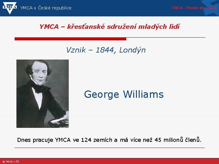 YMCA v České republice YMCA - Prostor pro Tebe! YMCA – křesťanské sdružení mladých