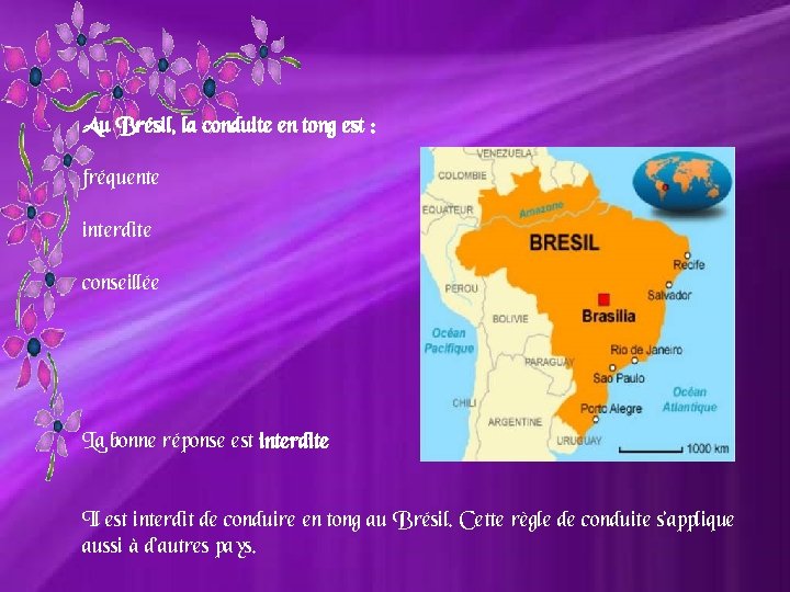 Au Brésil, la conduite en tong est : fréquente interdite conseillée La bonne réponse