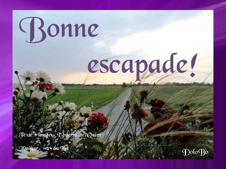 Bonne escapade! Texte + images : L’Internaute/Quizz Musique : wav du Net Dolo. Bo
